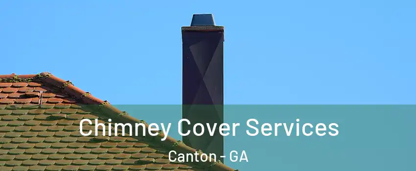  Chimney Cover Services Canton - GA