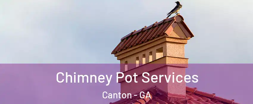  Chimney Pot Services Canton - GA