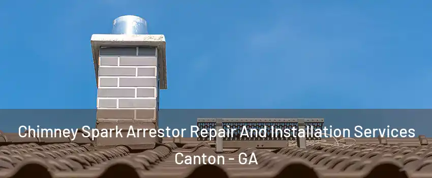  Chimney Spark Arrestor Repair And Installation Services Canton - GA