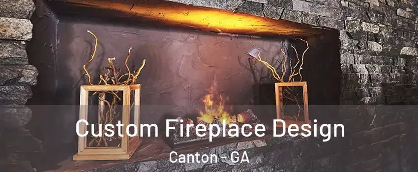  Custom Fireplace Design Canton - GA