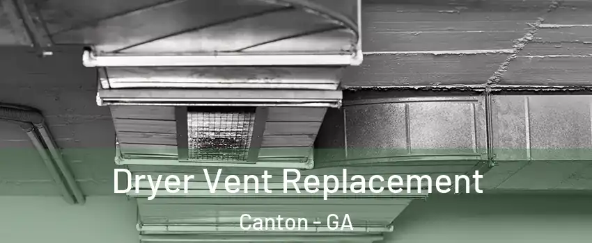  Dryer Vent Replacement Canton - GA
