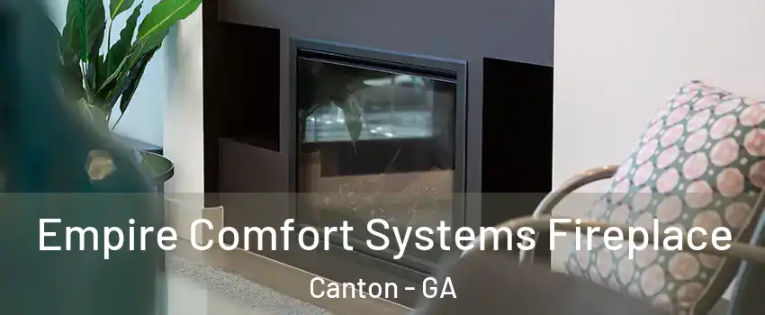  Empire Comfort Systems Fireplace Canton - GA