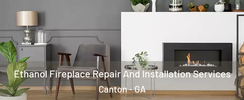  Ethanol Fireplace Repair And Installation Services Canton - GA