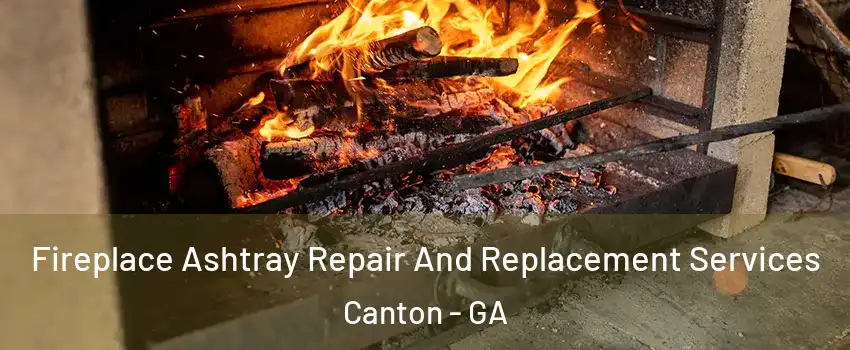  Fireplace Ashtray Repair And Replacement Services Canton - GA