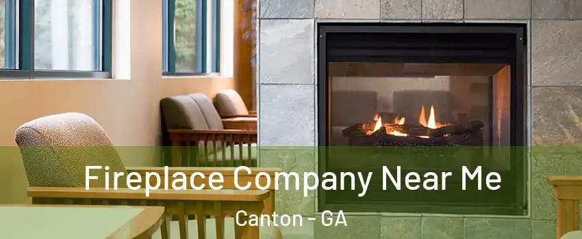  Fireplace Company Near Me Canton - GA