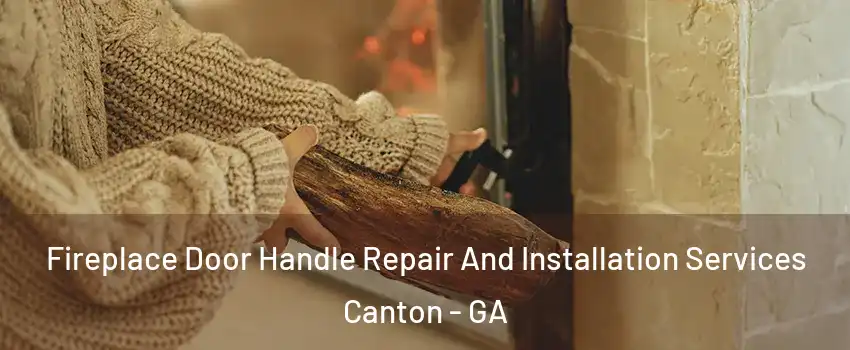  Fireplace Door Handle Repair And Installation Services Canton - GA