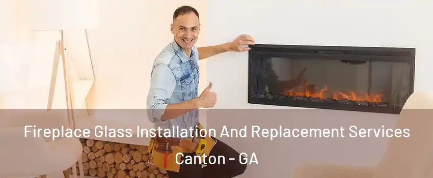  Fireplace Glass Installation And Replacement Services Canton - GA