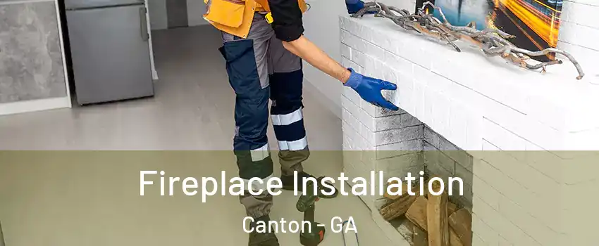  Fireplace Installation Canton - GA