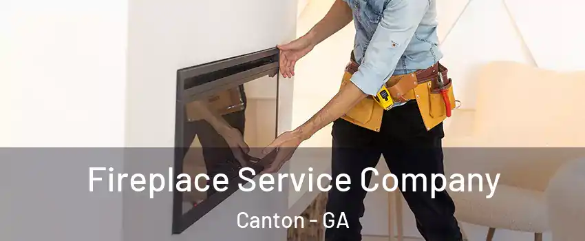  Fireplace Service Company Canton - GA
