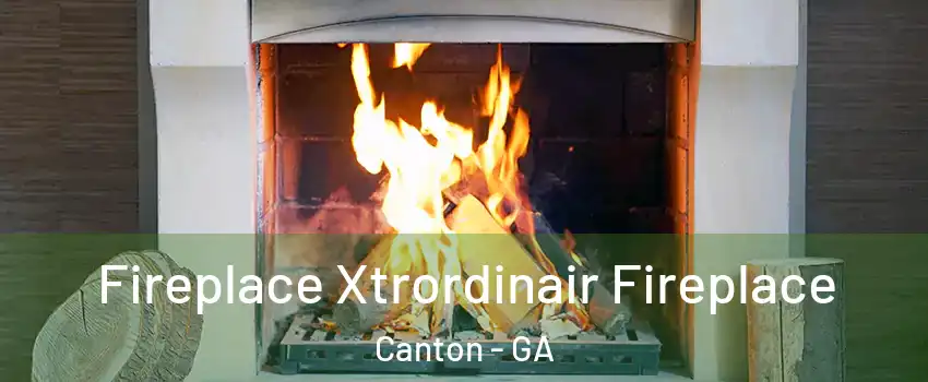  Fireplace Xtrordinair Fireplace Canton - GA