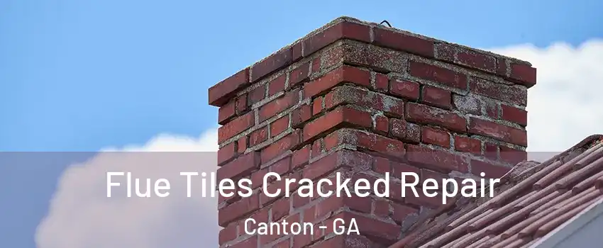 Flue Tiles Cracked Repair Canton - GA