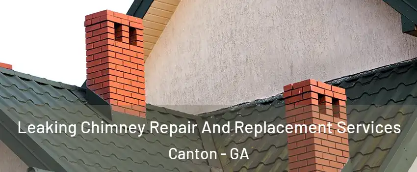  Leaking Chimney Repair And Replacement Services Canton - GA