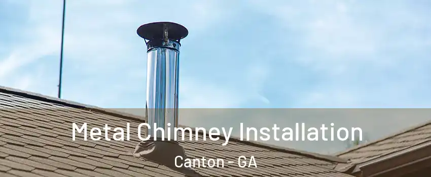  Metal Chimney Installation Canton - GA
