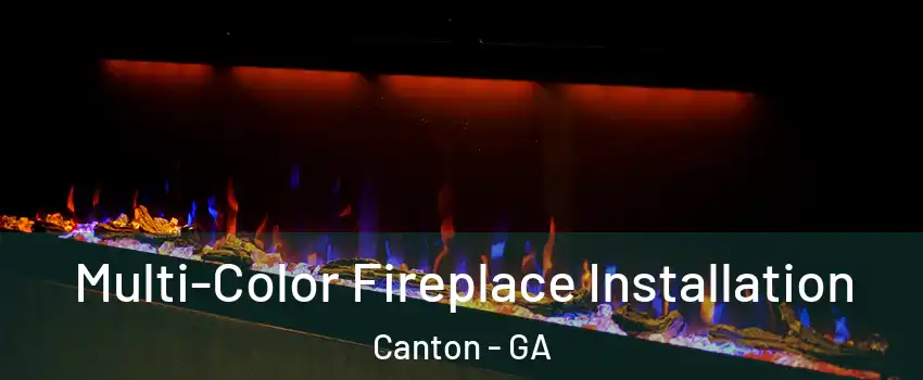 Multi-Color Fireplace Installation Canton - GA