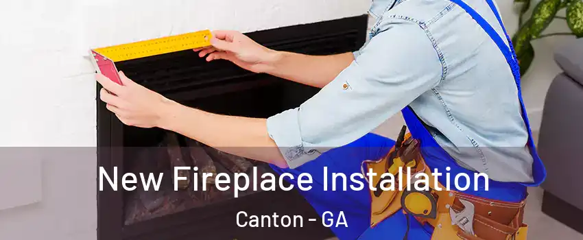  New Fireplace Installation Canton - GA