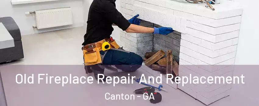  Old Fireplace Repair And Replacement Canton - GA