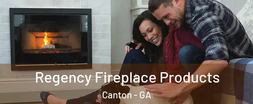  Regency Fireplace Products Canton - GA