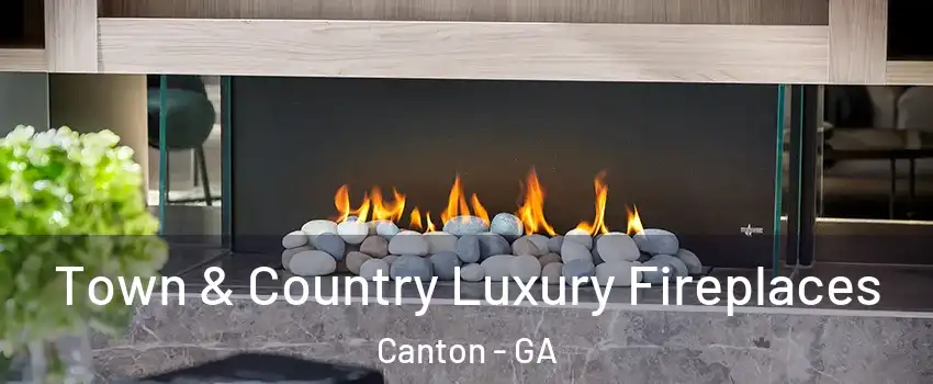  Town & Country Luxury Fireplaces Canton - GA